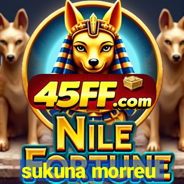 sukuna morreu